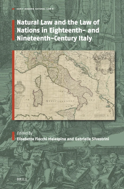 Natural Law and the Law of Nations in Eighteenth- and Nineteenth-Century Italy: 6 (Early Modern Natural Law: Studies & Sources, 6)