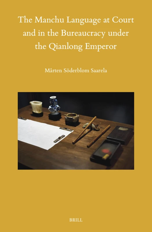 The Manchu Language at Court and in the Bureaucracy under the Qianlong Emperor: 162 (Sinica Leidensia, 162)