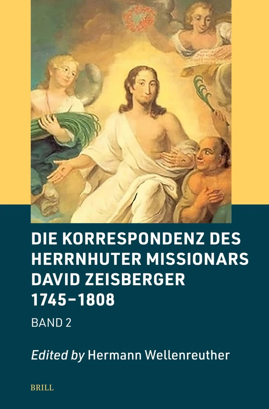 Die Korrespondenz des Herrnhuter Missionars David Zeisberger 1745 – 1808: 8/2 (Brill's Specials in Modern History, 8/2)