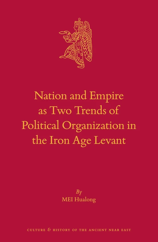 Nation and Empire as Two Trends of Political Organization in the Iron Age Levant: 136 (Culture and History of the Ancient Near East, 136)