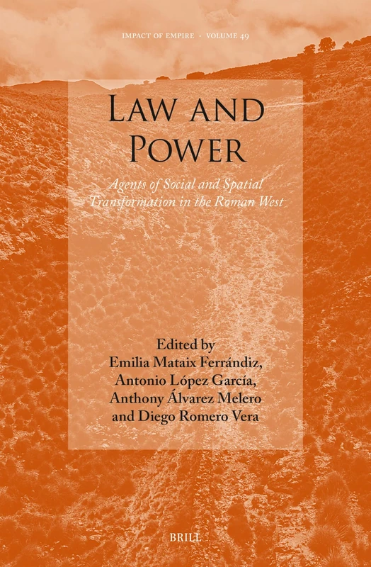 Law and Power: Agents of Social and Spatial Transformation in the Roman West: 49 (Impact of Empire, 49)