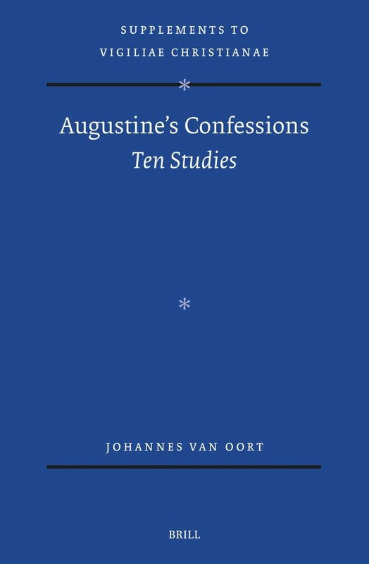 Augustine's Confessions: Ten Studies: 182 (Vigiliae Christianae, Supplements, 182)
