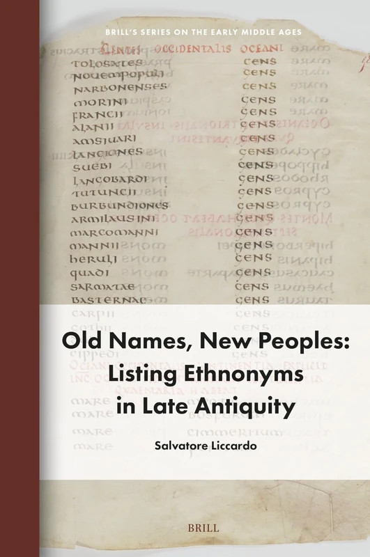 Old Names, New Peoples: Listing Ethnonyms in Late Antiquity: 30 (Brill's Series on the Early Middle Ages, 30)