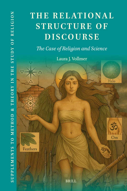 The Relational Structure of Discourse: The Case of Religion and Science: 24 (Supplements to Method & Theory in the Study of Religion, 24)