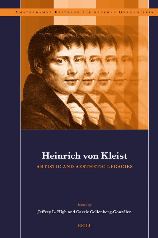 Heinrich von Kleist: Artistic and Aesthetic Legacies: 96 (Amsterdamer Beiträge zur neueren Germanistik, 96)