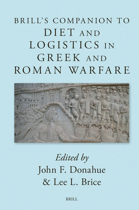 Brill’s Companion to Diet and Logistics in Greek and Roman Warfare: 8 (Brill's Companions to Classical Studies: Warfare in the Ancient Mediterranean World, 8) - Image 1