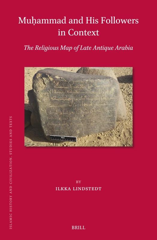 Muḥammad and His Followers in Context: The Religious Map of Late Antique Arabia: 209 (Islamic History and Civilization, 209)