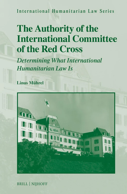 The Authority of the International Committee of the Red Cross: Determining What International Humanitarian Law Is: 68