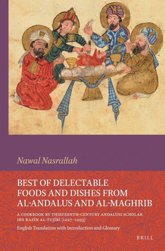 Best of Delectable Foods and Dishes from al-Andalus and al-Maghrib: A Cookbook by Thirteenth-Century Andalusi Scholar Ibn Razīn al-Tujībī (1227–1293): ... 186 (Islamic History and Civilization)