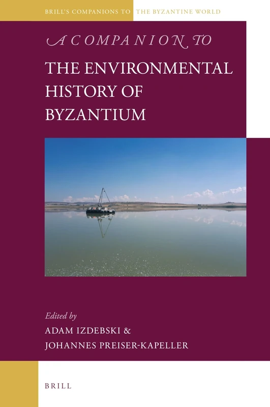 Brill A Companion to the Environmental History of Byzantium 13