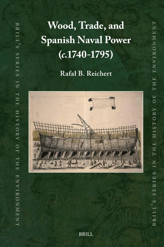 Wood, Trade, and Spanish Naval Power (c.1740-1795) (Brill's Series in the History of the Environment, 7) - Image 1