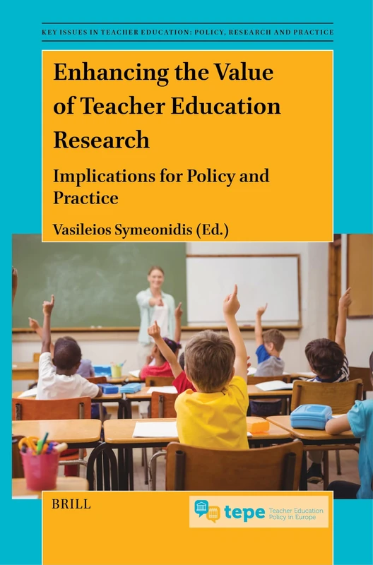 Enhancing the Value of Teacher Education Research: Implications for Policy and Practice: 3 (Key Issues in Teacher Education: Policy, Research and Practice, 3)