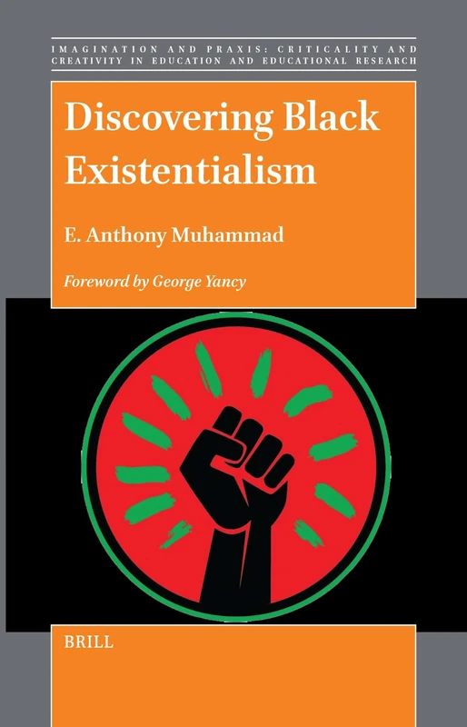 Discovering Black Existentialism: 17 (Imagination and Praxis: Criticality and Creativity in Education and Educational Research, 17)