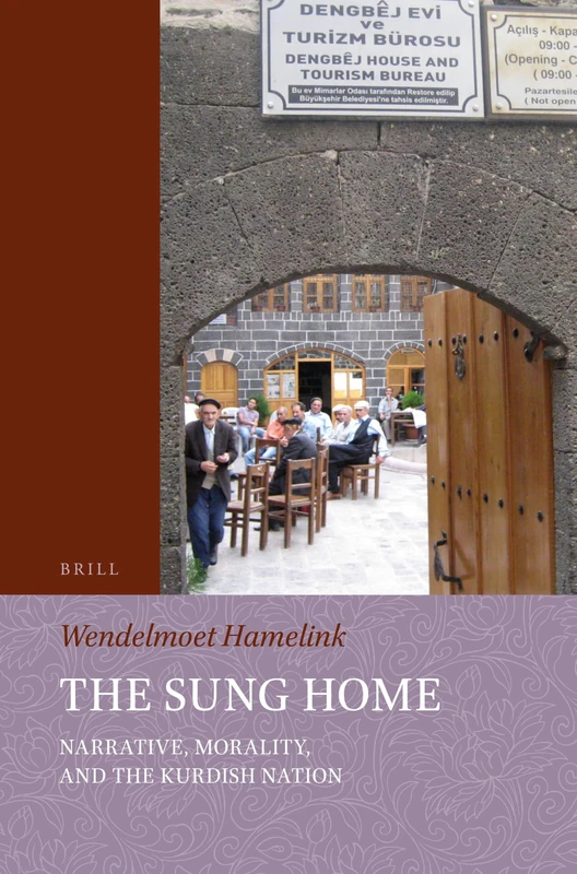 The Sung Home. Narrative, Morality, and the Kurdish Nation: 3 (Studies on Performing Arts & Literature of the Islamicate Wo)