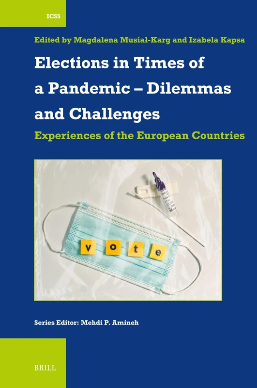 Elections in Times of a Pandemic – Dilemmas and Challenges: Experiences of the European Countries: 59 (International Comparative Social Studies, 59)
