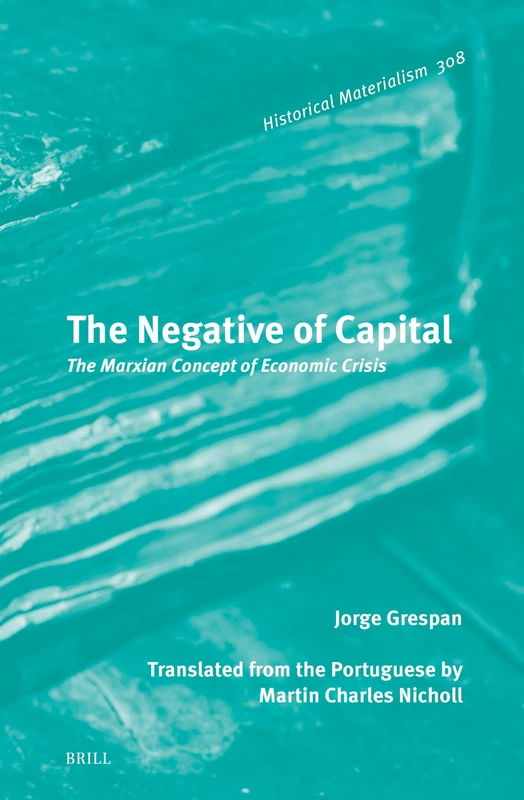 Brill - The Negative of Capital: Marxian Concept of Economic Crisis