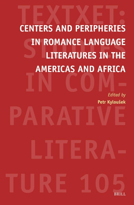 Centers and Peripheries in Romance Language Literatures in the Americas and Africa: 105 (Textxet: Studies in Comparative Literature, 105)