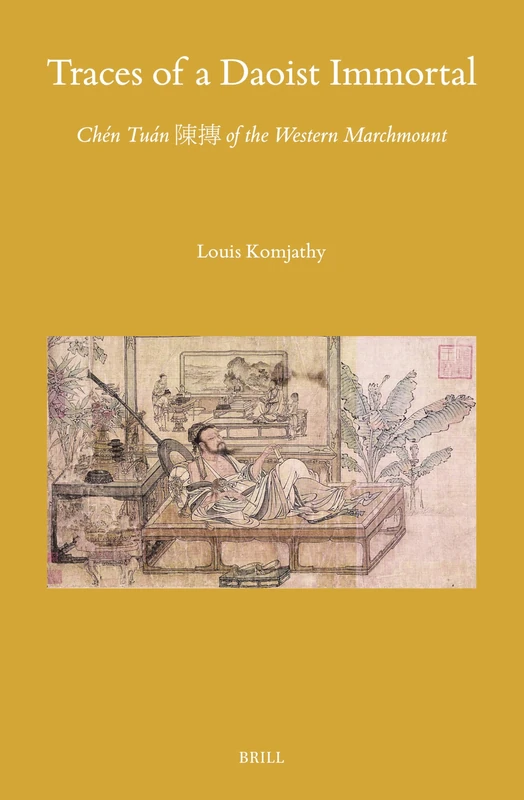 Traces of a Daoist Immortal: Chén Tuán 陳摶 of the Western Marchmount: 163 (Sinica Leidensia, 163)