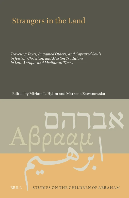 Strangers in the Land: Traveling Texts, Imagined Others, and Captured Souls in Jewish, Christian, and Muslim Traditions in Late Antique and Mediaeval Times
