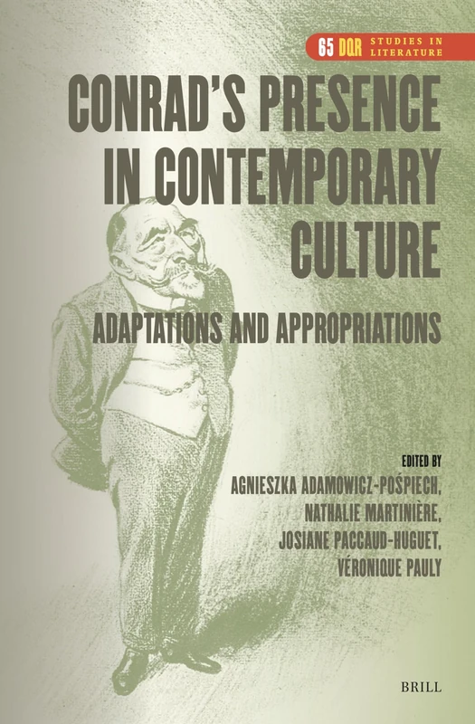 Conrad’s Presence in Contemporary Culture: Adaptations and Appropriations: 65 (DQR Studies in Literature, 65)