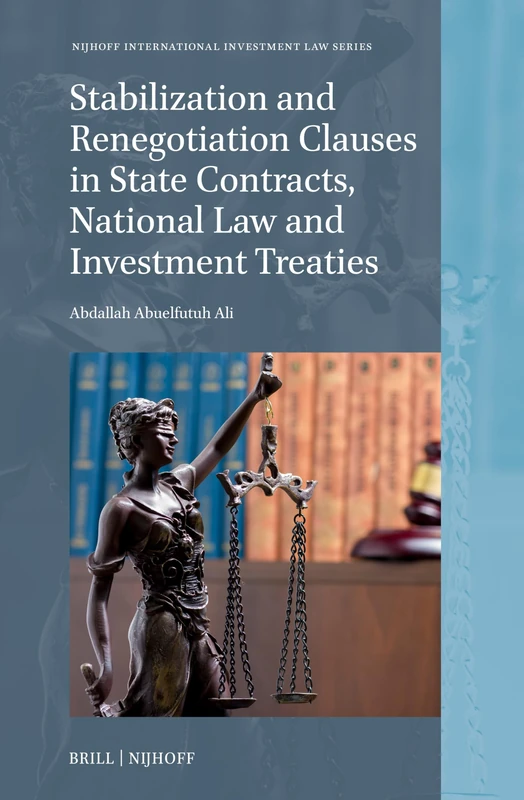 Stabilization and Renegotiation Clauses in State Contracts, National Law and Investment Treaties: 25 (Nijhoff International Investment Law Series, 25)