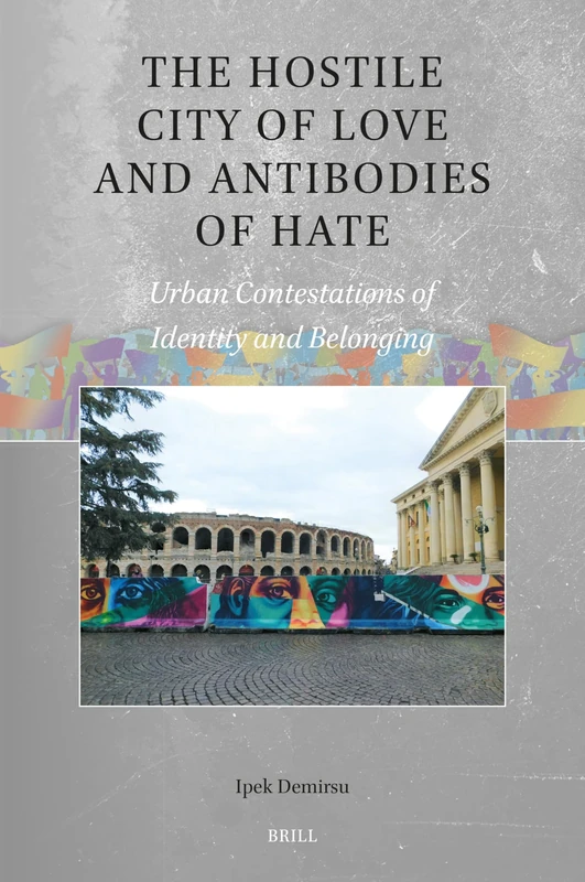 The Hostile City of Love and Antibodies of Hate: Urban Contestations of Identity and Belonging: 5 (Global Populisms, 5)