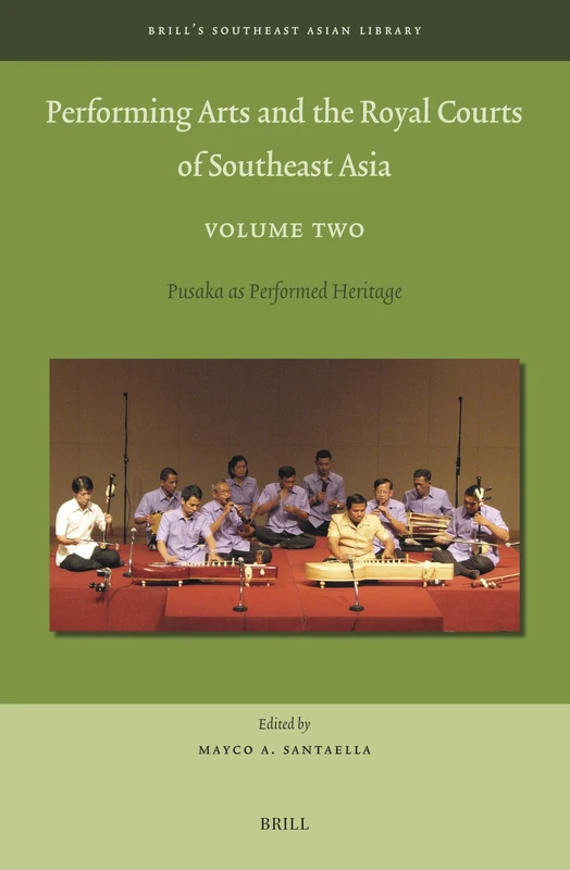 Performing Arts and the Royal Courts of Southeast Asia, Volume Two: Pusaka as Performed Heritage: 12 (Brill's Southeast Asian Library, 12)