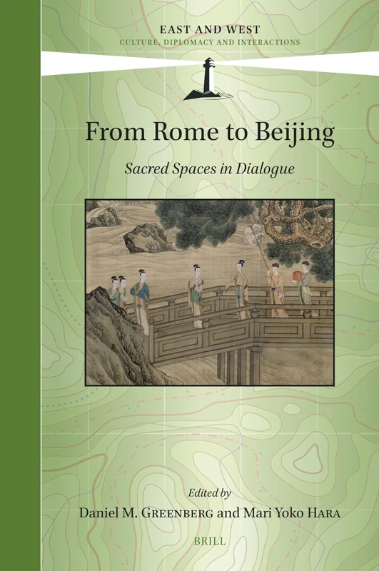 From Rome to Beijing: Sacred Spaces in Dialogue: 17 (East and West, 17)