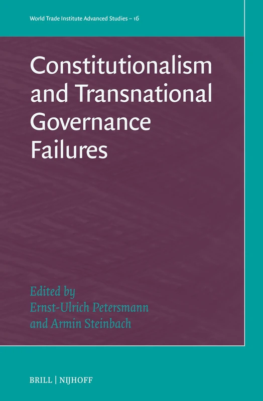 Constitutionalism and Transnational Governance Failures: 16 (World Trade Institute Advanced Studies, 16)