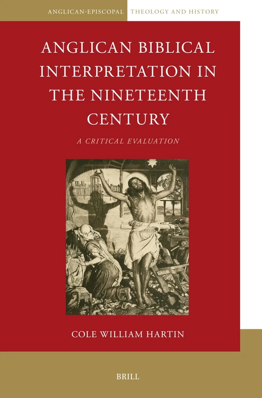 Anglican Biblical Interpretation in the Nineteenth Century: A Critical Evaluation: 11 (Anglican-Episcopal Theology and History, 11)