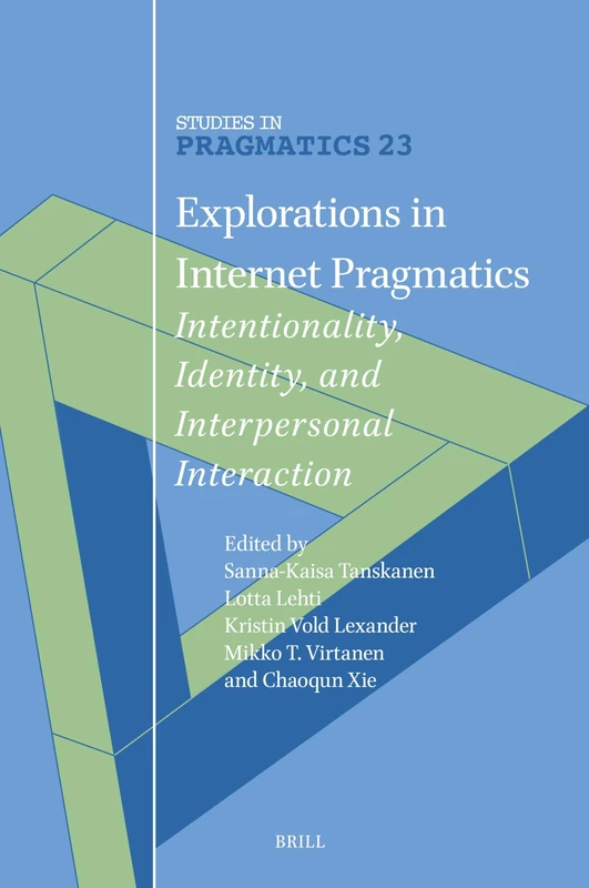 Explorations in Internet Pragmatics: Intentionality, Identity, and Interpersonal Interaction: 23 (Studies in Pragmatics, 23)