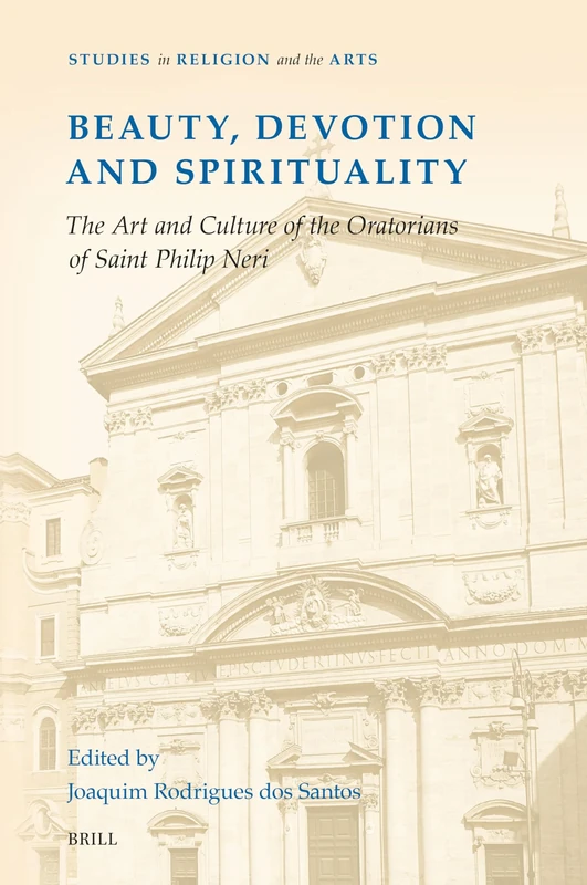 Beauty, Devotion and Spirituality: The Art and Culture of the Oratorians of Saint Philip Neri: 21 (Studies in Religion and the Arts, 21) - Image 1