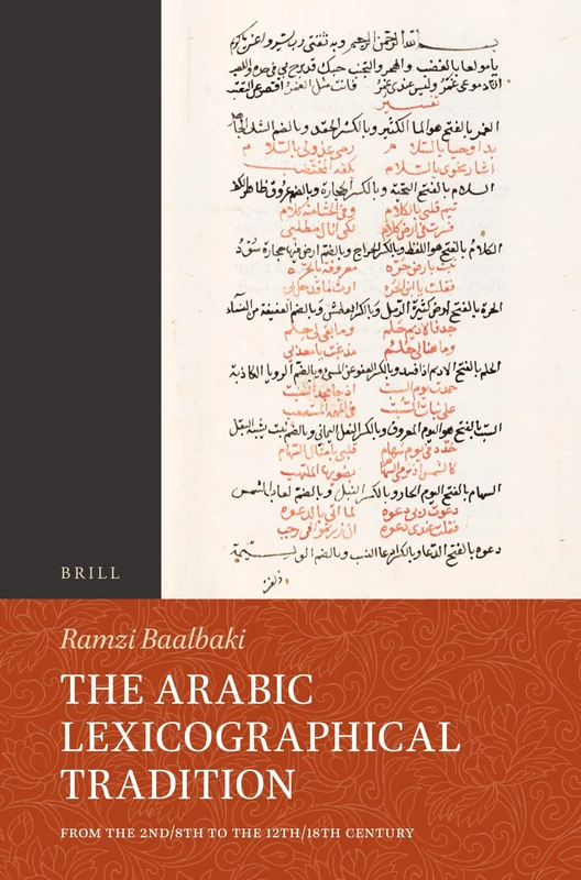 The Arabic Lexicographical Tradition: From the 2nd/8th to the 12th/18th Century: 107 (Handbook of Oriental Studies: Section 1; The Near and Middle East)