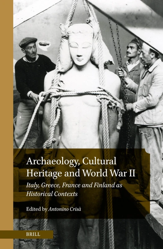 Archaeology, Cultural Heritage and World War II: Italy, Greece, France and Finland as Historical Contexts