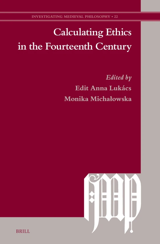 Calculating Ethics in the Fourteenth Century: 22 (Investigating Medieval Philosophy, 22)