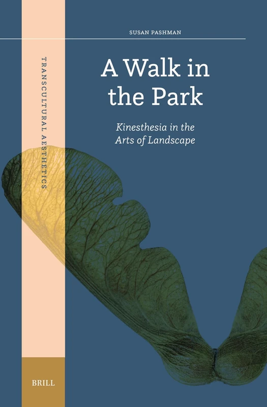 A Walk in the Park: Kinesthesia in the Arts of Landscape: 3 (Transcultural Aesthetics, 3)