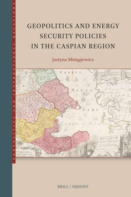 Geopolitics and Energy Security Policies in the Caspian Region: 5 (Geopolitics and International Relations, 5)