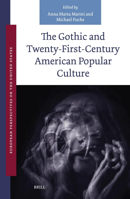 The Gothic and Twenty-First-Century American Popular Culture: 9 (European Perspectives on the United States, 9)