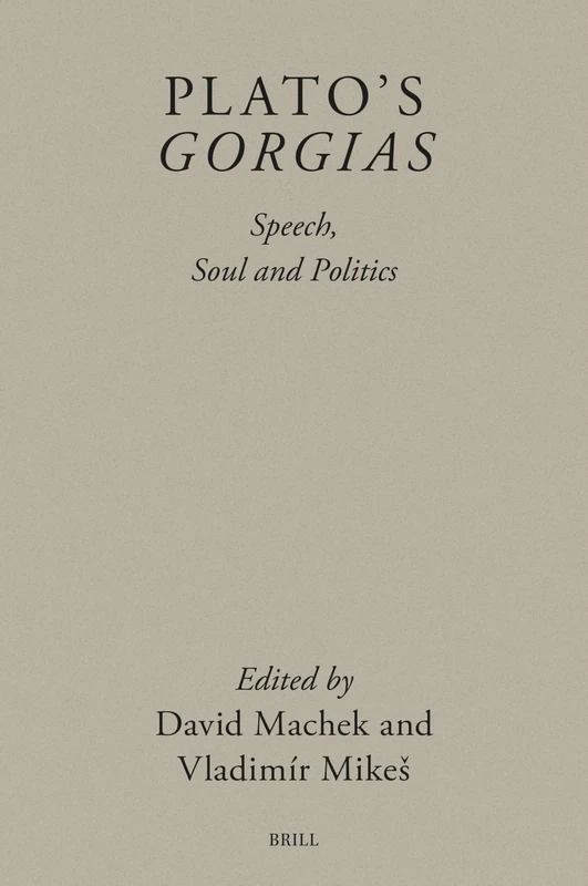 Plato’s Gorgias: Speech, Soul and Politics: 17 (Brill's Plato Studies Series, 17) - Image 1