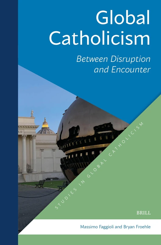 Global Catholicism (1): Between Disruption and Encounter (Studies in Global Catholicism)