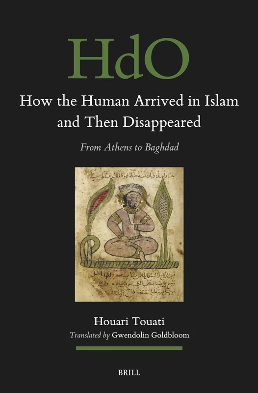 How the Human Arrived in Islam and Then Disappeared: From Athens to Baghdad: 195 (Handbook of Oriental Studies: Section 1; The Near and Middle East)