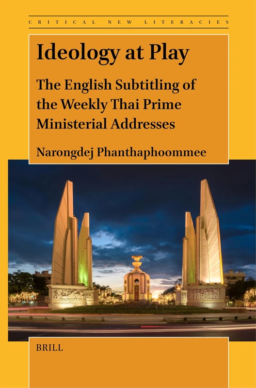 Ideology at Play: The English Subtitling of the Weekly Thai Prime Ministerial Addresses: 15 (Critical New Literacies: The Praxis of English Language Teaching and Learning, 15)