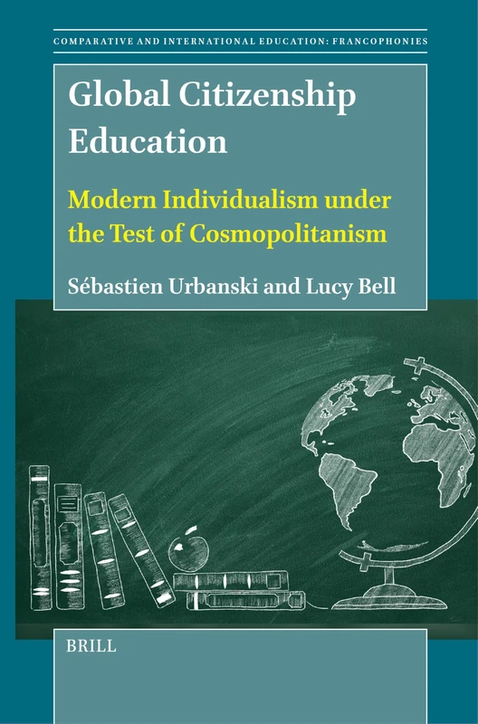 Global Citizenship Education: Modern Individualism under the Test of Cosmopolitanism: 1 (Comparative and International Education: Francophonies, 1)