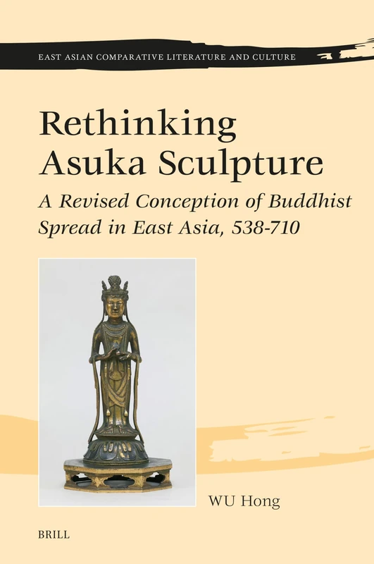 Brill Rethinking Asuka Sculpture - Buddhist Art History Book