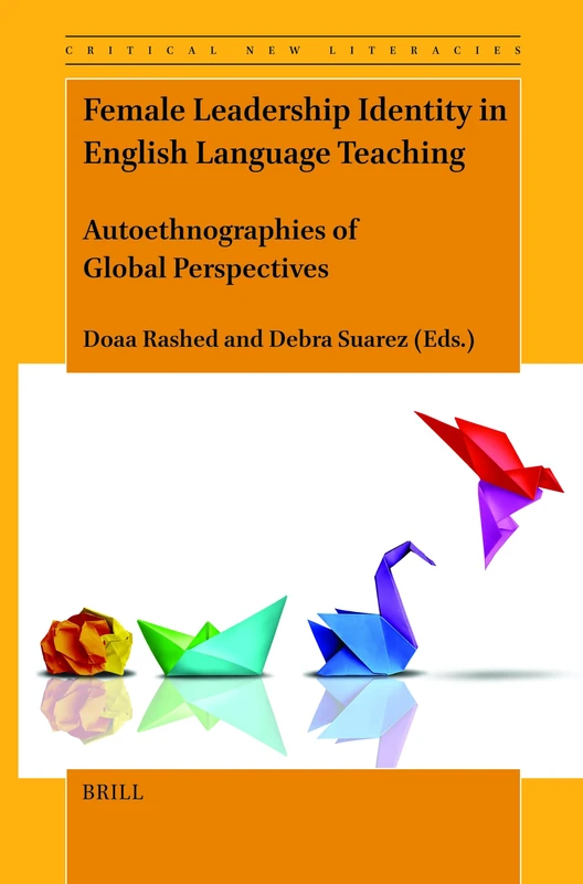 Female Leadership Identity in English Language Teaching: Autoethnographies of Global Perspectives: 16 (Critical New Literacies: The Praxis of English Language Teaching and Learning, 16)