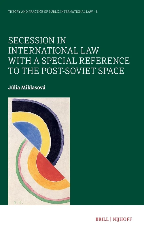 Secession in International Law with a Special Reference to the Post-Soviet Space (8) (Theory and Practice of Public International Law)