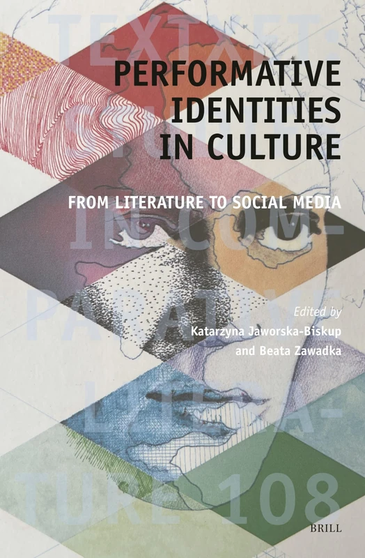 Performative Identities in Culture: From Literature to Social Media: 108 (Textxet: Studies in Comparative Literature, 108)