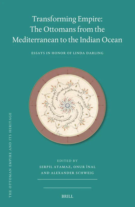 Transforming Empire: The Ottomans from the Mediterranean to the Indian Ocean: Essays in Honor of Linda Darling: 80 (The Ottoman Empire and its Heritage, 80) - Image 1
