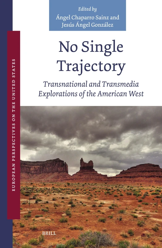 No Single Trajectory: Transnational and Transmedia Explorations of the American West: 10 (European Perspectives on the United States, 10)