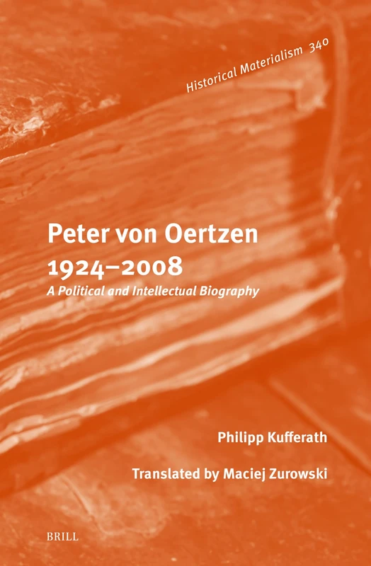 Peter von Oertzen 1924–2008: A Political and Intellectual Biography: 340 (Historical Materialism Book Series, 340)